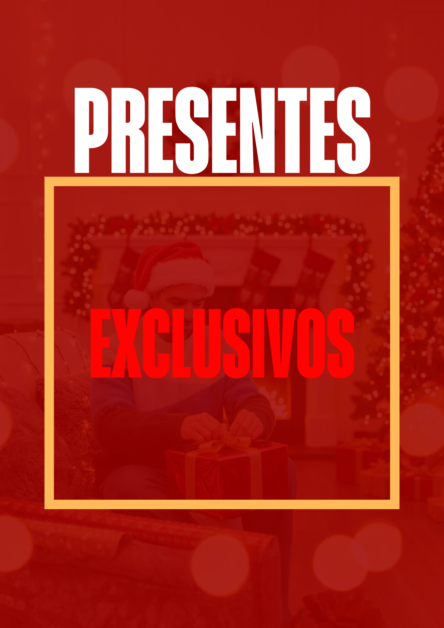 PRESENTES EXCLUSIVOS